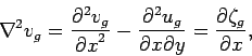 \begin{displaymath}\nabla^2 v_g = \frac{\partial^2v_g}{{\partial x}^2} -\frac{\p...
...{\partial x}{\partial y}} = \frac{\partial\zeta_g}{\partial x},\end{displaymath}
