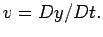 $v=Dy/Dt.$